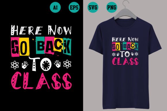 Here Now Go Back to Class: A Versatile Back to School T-Shirt Design